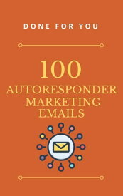 100 AutoResponder Marketing Emails 100 AutoResponder Marketing Emails【電子書籍】[ Parashar Borkar ]