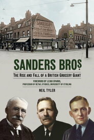 Sanders Bros. The Rise and Fall of a British Grocery Giant【電子書籍】[ Neil Tyler ]