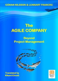 The Agile Company Beyond Project Management【電子書籍】[ G?ran Nilsson ]
