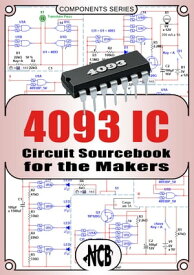 4093 IC - Circuit Sourcebook for the Makers【電子書籍】[ Newton C. Braga ]