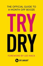 Try Dry The Official Guide to a Month Off Booze【電子書籍】[ Dry January ]