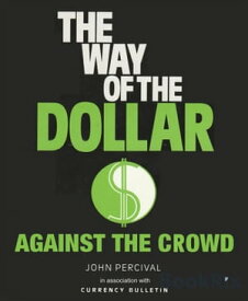 The Way of the Dollar Trading currencies for profit【電子書籍】[ John Percival ]