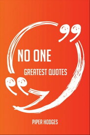 No One Greatest Quotes - Quick, Short, Medium Or Long Quotes. Find The Perfect No One Quotations For All Occasions - Spicing Up Letters, Speeches, And Everyday Conversations.【電子書籍】[ Piper Hodges ]