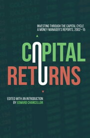 Capital Returns Investing Through the Capital Cycle: A Money Manager’s Reports 2002-15【電子書籍】