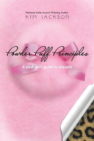Powder Puff Principles A Posh Girl’S Guide to Etiquette【電子書籍】[ Kym Jackson ]