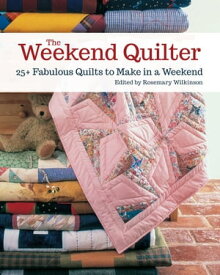 The Weekend Quilter 25+ Fabulous Quilts to Make in a Weekend【電子書籍】