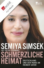 Schmerzliche Heimat Deutschland und der Mord an meinem Vater【電子書籍】[ Semiya Simsek ]