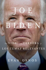Joe Biden: Su vida, su carrera y los temas relevantes (Edici?n mexicana)【電子書籍】[ Evan Osnos ]