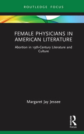 Female Physicians in American Literature Abortion in 19th-Century Literature and Culture