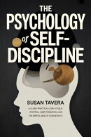 THE PSYCHOLOGY OF SELF-DISCIPLINE: A Clear, Practical Look at Self-Control, Habit Formation, and the Mental Side of Consistency