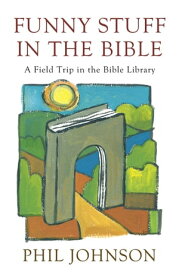 Funny Stuff in the Bible A Field Trip in the Bible Library【電子書籍】[ Phillip D. Johnson ]