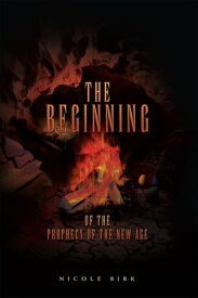 The Beginning of the Prophecy of the New Age【電子書籍】[ Nicole Birk ]