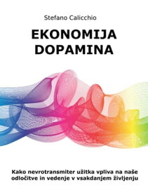 Ekonomija dopamina Kako nevrotransmiter u?itka vpliva na na?e odlo?itve in vedenje v vsakdanjem ?ivljenju【電子書籍】[ Stefano Calicchio ]