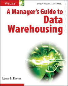 A Manager's Guide to Data Warehousing【電子書籍】[ Laura Reeves ]
