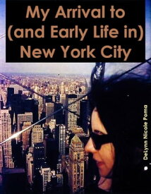My Arrival to (and Early Life in) New York City New York City, #6【電子書籍】[ DeLynn Nicole Poma ]
