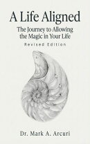 A Life Aligned: The Journey to Allowing the Magic in Your Life (Revised Edition)