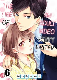 The Life of an Adult Video Script Writer Volume 6【電子書籍】[ Keita Kanamori ]