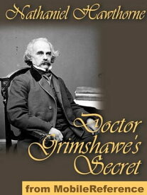 Doctor Grimshawe's Secret (Mobi Classics)【電子書籍】[ Nathaniel Hawthorne ]