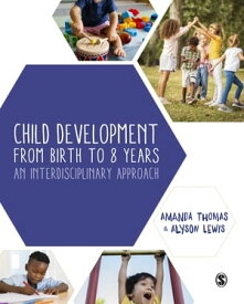 Child Development From Birth to 8 Years An Interdisciplinary Approach【電子書籍】[ Amanda Thomas ]