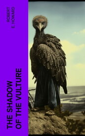 The Shadow of the Vulture【電子書籍】[ Robert E. Howard ]