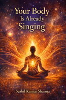 Your Body is Already Singing
