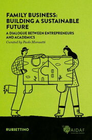 Family Business: Building a sustainable future A Dialogue Between Entrepreneurs and Academics【電子書籍】[ AA.VV. ]