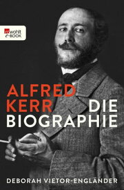 Alfred Kerr Die Biographie【電子書籍】[ Deborah Vietor-Engl?nder ]