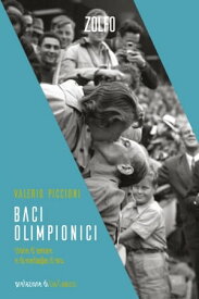 Baci olimpionici Storie d’amore e di medaglie d’oro【電子書籍】[ Valerio Piccioni ]