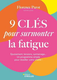 9 cl?s pour surmonter la fatigue ?puisement, tensions, surmenage... un programme simple pour r?veiller votre vitalit? !【電子書籍】[ Florence Parot ]