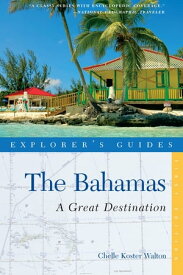 Explorer's Guide Bahamas: A Great Destination (Explorer's Great Destinations)【電子書籍】[ Chelle Koster-Walton ]