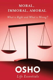 Moral, Immoral, Amoral What Is Right and What Is Wrong?【電子書籍】[ Osho ]