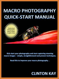 Macro Photography Quick Start Manual【電子書籍】[ Clinton Kay ]