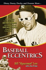 Baseball Eccentrics A Definitive Look at the Most Entertaining, Outrageous and Unforgettable Characters in the Game【電子書籍】[ Bill "Spaceman" Lee ]