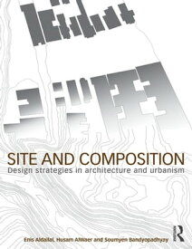 Site and Composition Design Strategies in Architecture and Urbanism【電子書籍】[ Enis Aldallal ]