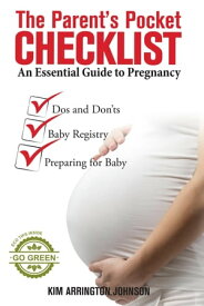 The Parent's Pocket Checklist An Essential Guide to Pregnancy【電子書籍】[ Kim Arrington Johnson ]