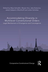 Accommodating Diversity in Multilevel Constitutional Orders Legal Mechanisms of Divergence and Convergence【電子書籍】