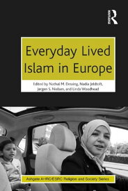 Everyday Lived Islam in Europe【電子書籍】[ Nathal M. Dessing ]