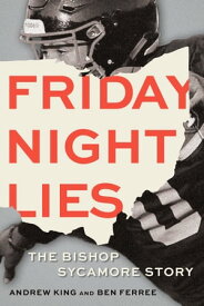 Friday Night Lies The Bishop Sycamore Story【電子書籍】[ Andrew King ]