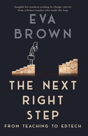 The Next Right Step: From Teaching to EdTech【電子書籍】[ Eva Brown ]