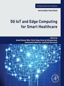 5G IoT and Edge Computing for Smart Healthcare【電子書籍】