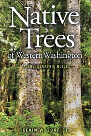 Native Trees of Western Washington A Photographic Guide【電子書籍】[ Kevin W. Zobrist ]