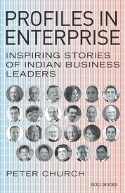 Profiles in Enterprise: Inspiring Stories of Indian Business Leaders【電子書籍】[ Peter Church ]