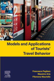 Models and Applications of Tourists' Travel Behavior【電子書籍】[ Francesca Pagliara ]