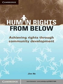 Human Rights from Below Achieving Rights through Community Development【電子書籍】[ Jim Ife ]