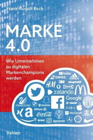 Marke 4.0 Wie Unternehmen zu digitalen Markenchampions werden【電子書籍】[ Franz-Rudolf Esch ]