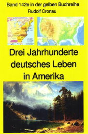 Rudolf Cronau: Drei Jahrhunderte deutschen Lebens in Amerika Teil 3 Band 142 in der gelben Buchreihe【電子書籍】[ Rudolf Cronau ]