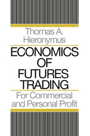 Economics of Futures Trading For Commercial and Personal Profit【電子書籍】[ Thomas A. Hieronymus ]