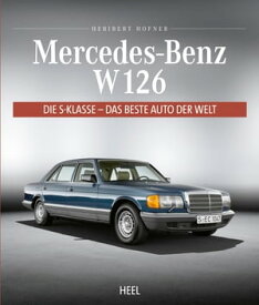 Mercedes-Benz W 126 Die S-Klasse - Das beste Auto der Welt【電子書籍】[ Heribert Hofner ]