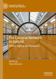 The Carceral Network in Ireland History, Agency and Resistance【電子書籍】