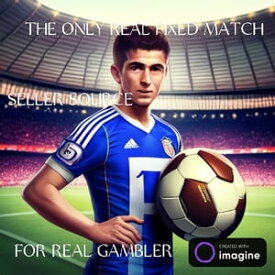 THE ONLY REAL FIXED FOOTBALL MATCH SELLER SOURCE FOR GAMBLER AND BETTING Best match seller source information【電子書籍】[ GAMBLER SPECIALISTS ]